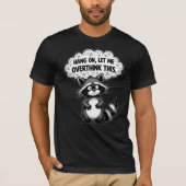 Hang On, Let Me Overthink This Funny Raccoon T-Shirt (Vorderseite)