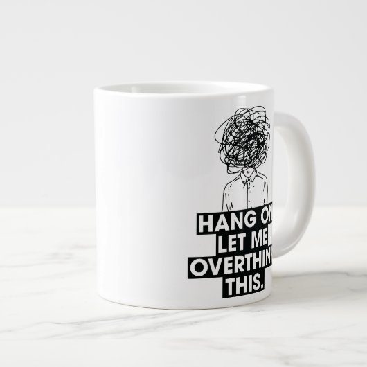 Hang on Let me overthink this Latte Mug Jumbo-Tasse (Vorderseite Rechts)