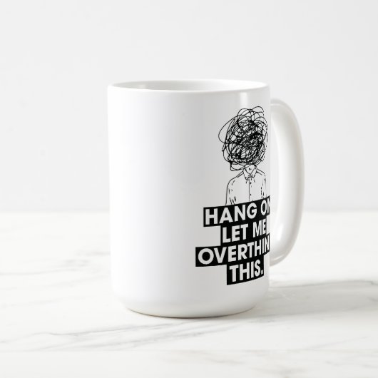 Hang on Let me overthink this Latte Mug Kaffeetasse (VorderseiteRechts)