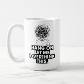 Hang on Let me overthink this Latte Mug Kaffeetasse (Links)