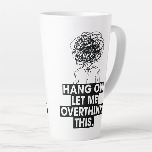 Hang on Let me overthink this Latte Mug Milchtasse (Rechte Ecke)
