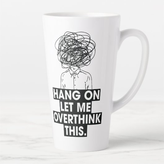 Hang on Let me overthink this Latte Mug Milchtasse (Rechts)