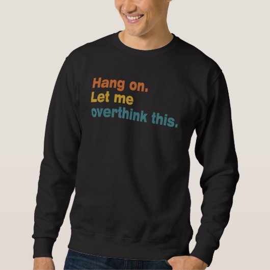 Hang On Let Me Overthink This Overthink 1 Sweatshirt (Vorderseite)