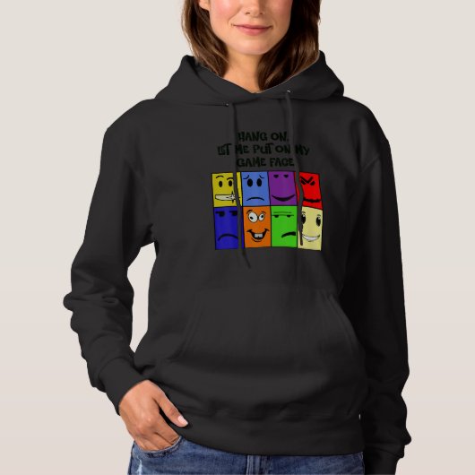 Hang on , let me put my game face on hoodie (Vorderseite)