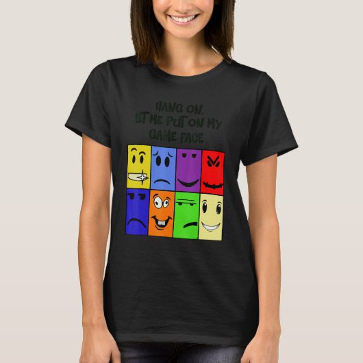 Hang on , let me put my game face on T-Shirt (Vorderseite)