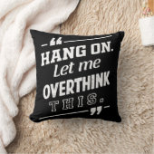 Hang On Ließ mir, dieses Schwarz zu überdenken Kissen (Decke)