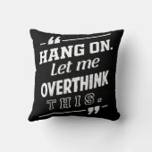 Hang On Ließ mir, dieses Schwarz zu überdenken Kissen (Rückseite)