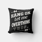 Hang On Ließ mir, dieses Schwarz zu überdenken Kissen (Vorderseite)