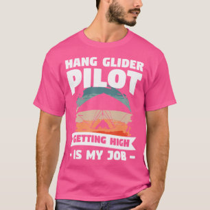 Hanggleiterpilot Hoch Hinauszufliegen Ist Mein Job T-Shirt
