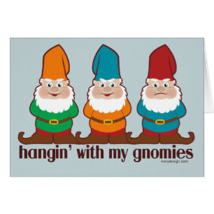 Hangin mit meinem Gnomies