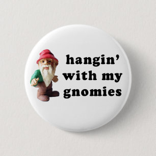 Hangin mit meinem Gnomies Button