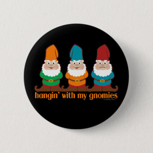 Hangin mit meinem Gnomies Button