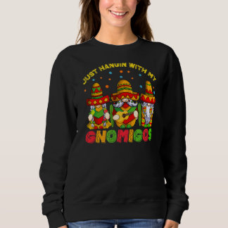 Hangin mit meinen Gnomigos 3 mexikanische Gnomes C Sweatshirt