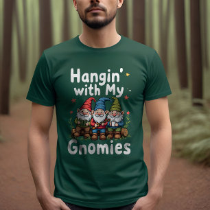 Hangin' mit My Gnomies: Funny Friends T-Shirt