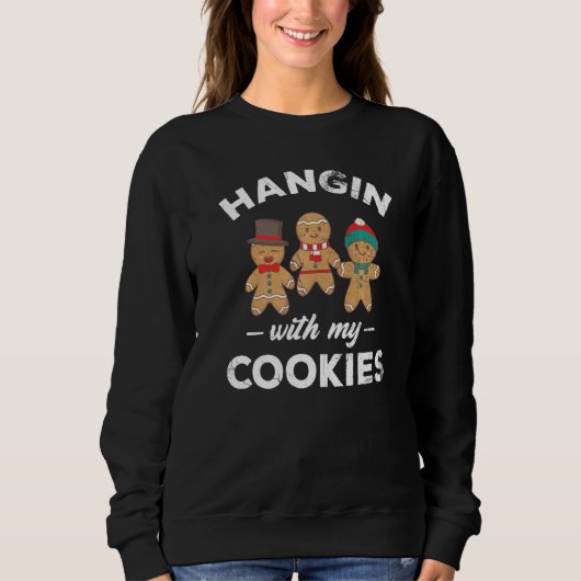 Hangin With My Cookies For Baker Or Baking Fans Sweatshirt (Vorderseite)