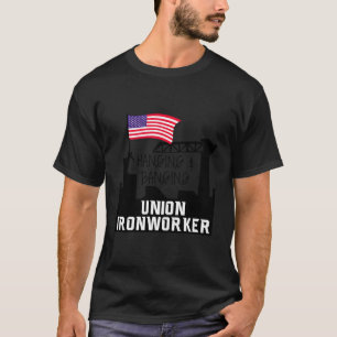 Hanging and Banging Gewerkschaft Iron Worker T-Shirt