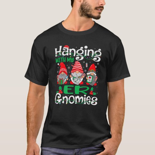 Hanging With My ER Nurse Gnomies Gnomes Nurse Chri T-Shirt (Vorderseite)