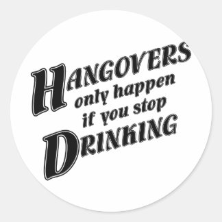 Hangovers passieren nur, wenn Sie aufhören zu trin Runder Aufkleber
