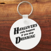 Hangovers passieren nur, wenn Sie aufhören zu trin Schlüsselanhänger (Vorderseite)
