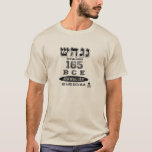 Hannukah BCE 165 T-Shirt<br><div class="desc">Bevor die großen Kettenläden es modern ihr Jahr der Einrichtung tragen ließen, gab es Jerusalem. 165 BCE Nes Gadol Haya Täuschung (ein großes Wunder geschah dort). Markieren Sie den Hannukah Feiertag mit dem Jahr, das unseren LieblingsWinterurlaub herstellte!</div>