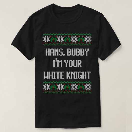 Hans bubby Im youre white knight T-Shirt (Design vorne)