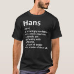 HANS Definition Personalisiert Name Funny Birthday T-Shirt<br><div class="desc">HANS Definition Personalisierter Name Funny Geburtstag Geschenk. Perfektes Geschenk für Ihren Vater,  Mama,  Papa,  Männer,  Frauen,  Freunde und Familienmitglieder am Erntedank Tag,  Weihnachten,  Muttertag,  Vatertag,  4. Juli,  1776 Unabhängiger Tag,  Veteranen Tag,  Halloween,  Patrick's Day</div>