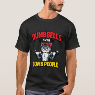 Hanteln über dumme Leute Katzen-Krafttraining Work T-Shirt