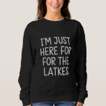 Hanukkah bin ich nur für die Latkes jüdisch hier Sweatshirt<br><div class="desc">Hanukkah Ich bin gerade hier für den jüdischen Urlaub der Latkes</div>