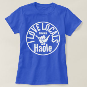 HAOLE I LIEBE LOCALS SHAKA HAWAII T-Shirt