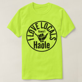 HAOLE I LIEBE LOCALS SHAKA HAWAII T-Shirt