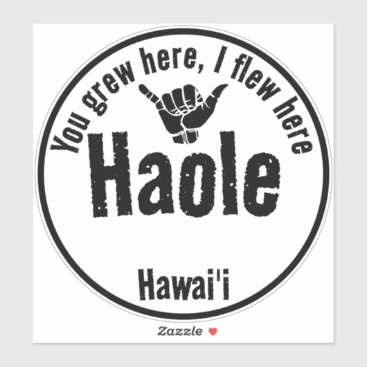 HAOLE - SIE GREW HIER, ICH FLIEGE HIER SHAKA HAWAI AUFKLEBER (Blatt)