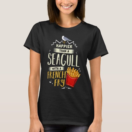 Happier als Möwe mit einem französischen Fry-Gesch T-Shirt (Vorderseite)