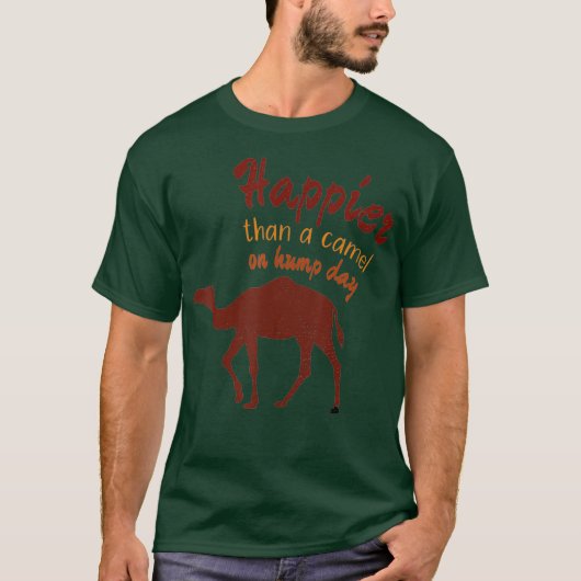 Happier Than a Camel am Hump Day T-Shirt (Vorderseite)