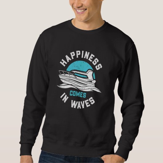 Happines Comes In Waves funny motor boating Sweatshirt (Vorderseite)