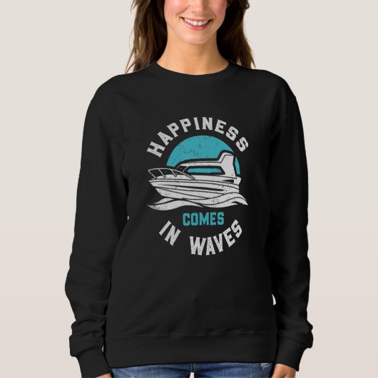 Happines Comes In Waves funny motor boating Sweatshirt (Vorderseite)