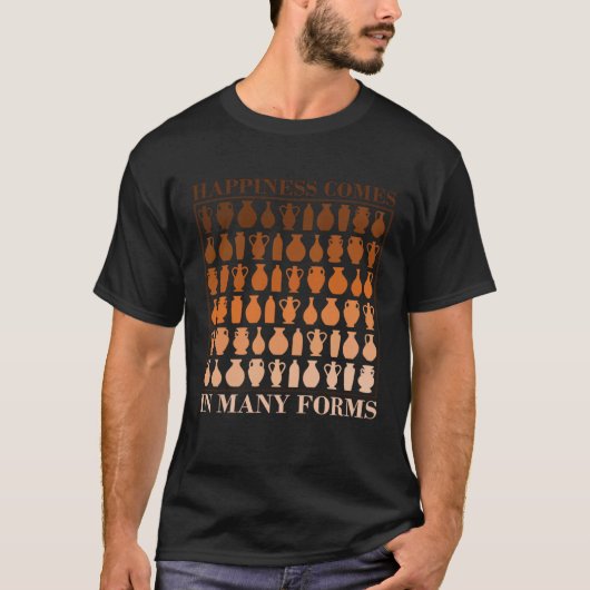 Happiness Comes In Many Forms Pottery Fan T-Shirt (Vorderseite)