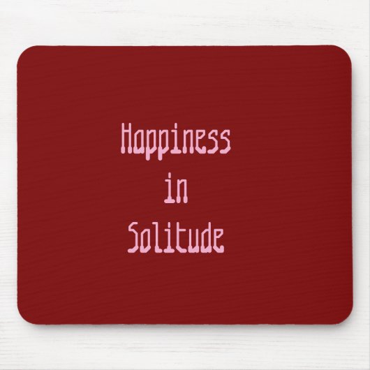 Happiness in Solitude Mousepad (Vorne)