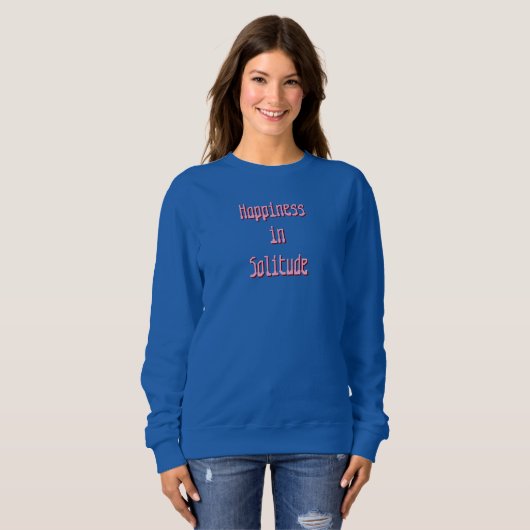 Happiness in Solitude T-Shirt Sweatshirt (Vorne ganz)