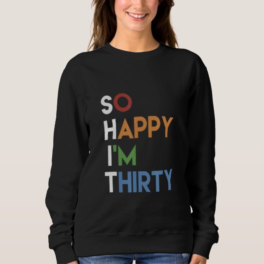 Happiness Naughty Joke Sarcastic Sarcasm So Happy  Sweatshirt (Vorderseite)