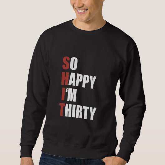 Happiness Naughty Joke Sarcastic Sarcasm So Happy  Sweatshirt (Vorderseite)