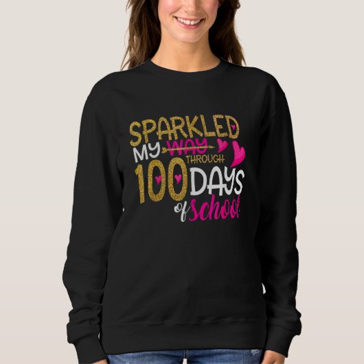 Happy 100th Day Sparkled My Way Through 100 Days O Sweatshirt (Vorderseite)