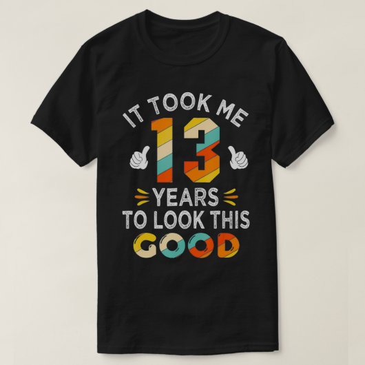 Happy 13th Birthday Gift Took Me 13 Years 13 Year  T-Shirt (Design vorne)