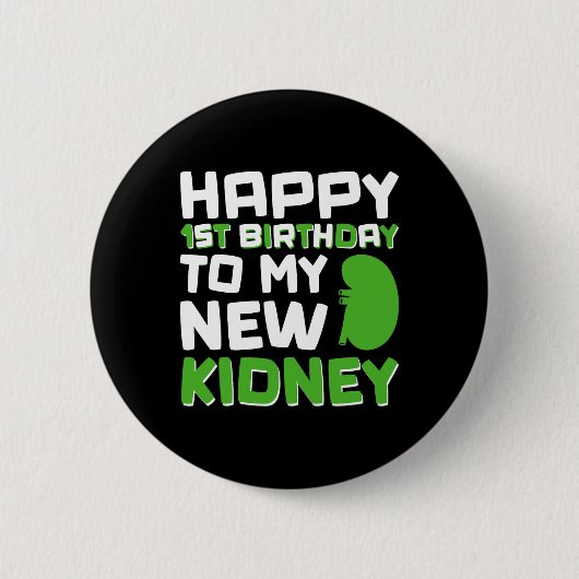 Happy 1st Birthday To My New Kidney - Kidney Trans Button (Vorderseite)