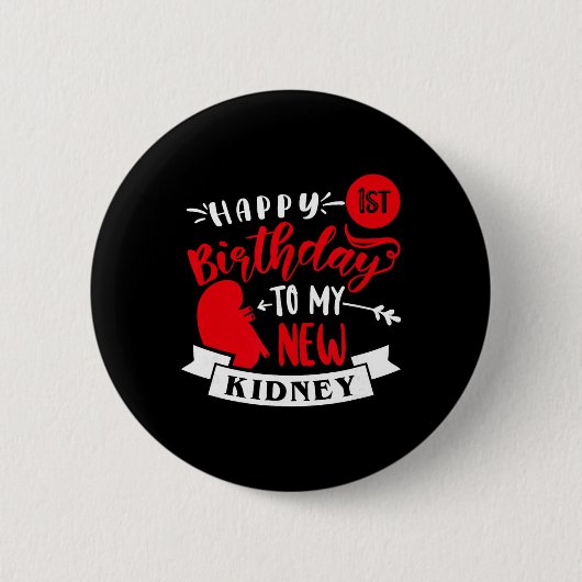 Happy 1st Birthday To My New Kidney, Transplant An Button (Vorderseite)