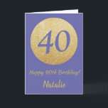 Happy 40th Birthday and Gold Glitter Karte<br><div class="desc">Happy 40th Birthday and Gold Glitter Card with personalized name. For further customization,  please click the "Customize it" button and use our design tool to modify this template.</div>