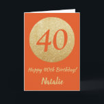 Happy 40th Birthday Orange and Gold Glitter Card Karte<br><div class="desc">Happy 40th Birthday Orange and Gold Glitter Card with personalized name. For further customization,  please click the "Customize it" button and use our design tool to modify this template.</div>