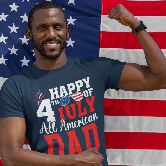 Happy 4th July All American Dad - American DAD T-Shirt