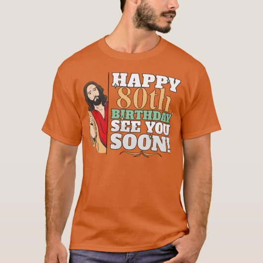 Happy 80th Birthday See You Soon Funny Jesus Meme T-Shirt (Vorderseite)