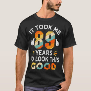 Happy 89. Geburtstagsgeschenk hat mich 89 Jahre 89 T-Shirt