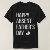 Happy Absent Vaters Day Funny Deadbeat Vater T-Shirt (Design vorne)